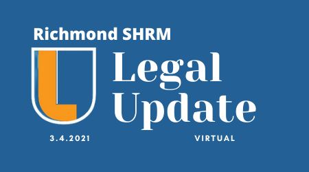 Text over blue background with Legal Update logo: Richmond SHRM Legal Update 3.4.2021 Virtual